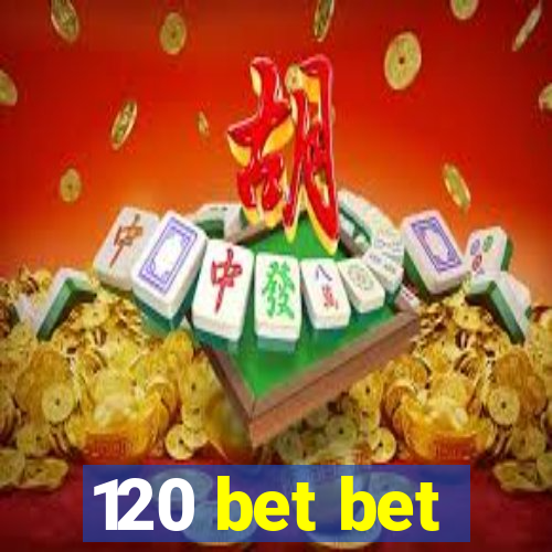 120 bet bet